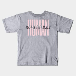 Beautifully Human Kids T-Shirt